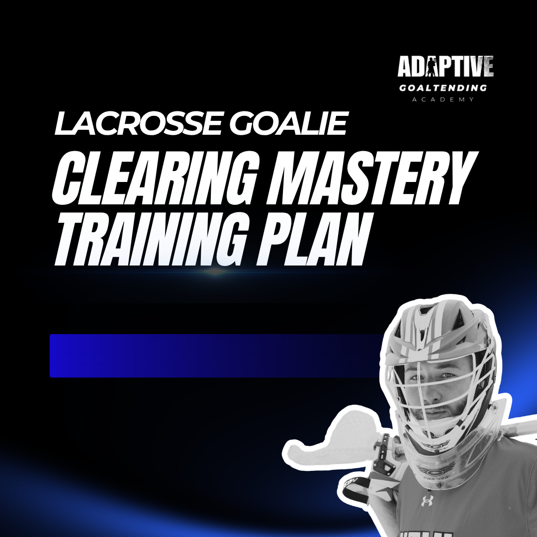 Lacrosse Goalie Clearing Mastery Training Plan