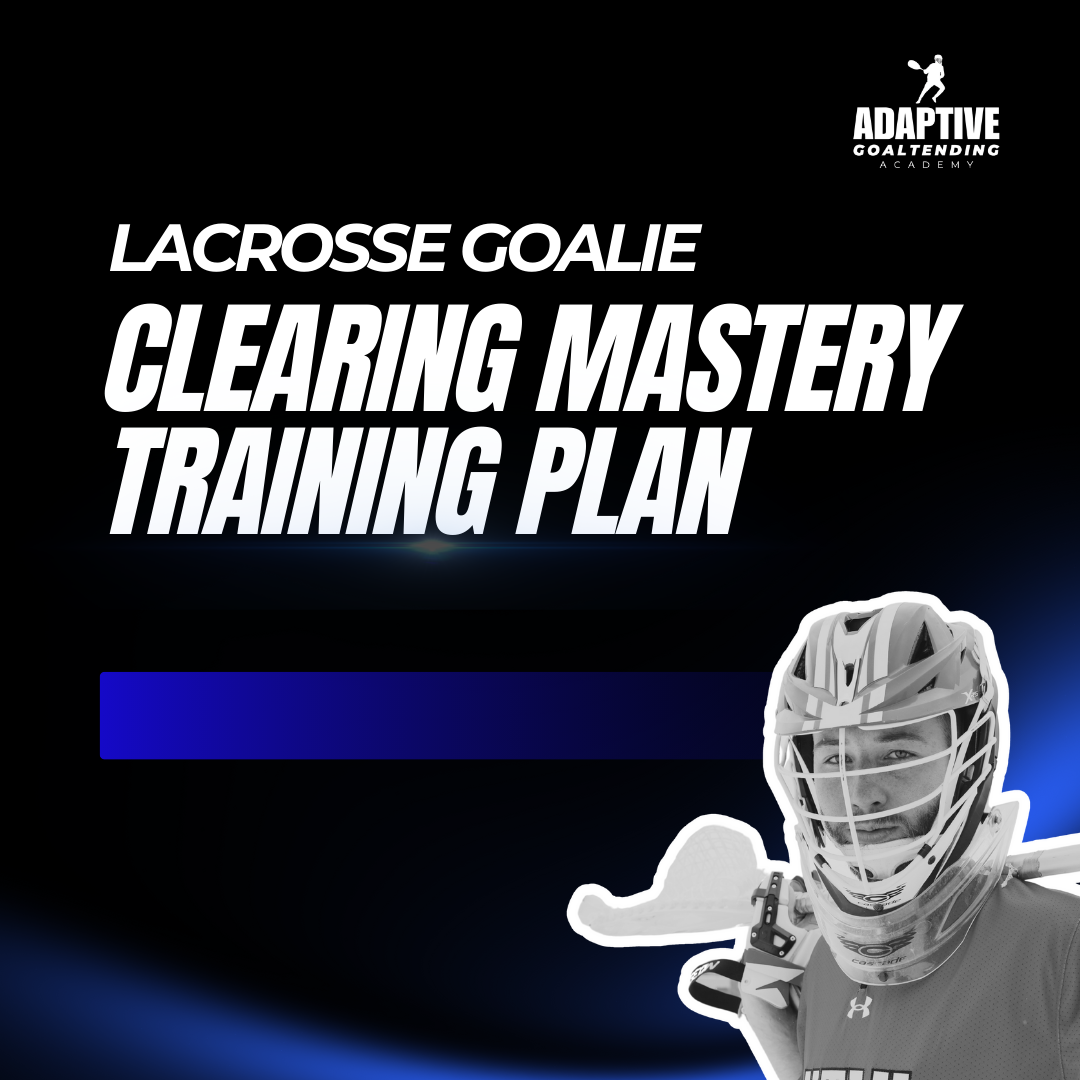 Lacrosse Goalie Clearing Mastery Training Plan