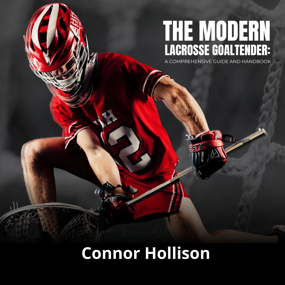 The Modern Lacrosse Goaltender: a Comprehensive Guide and Handbook